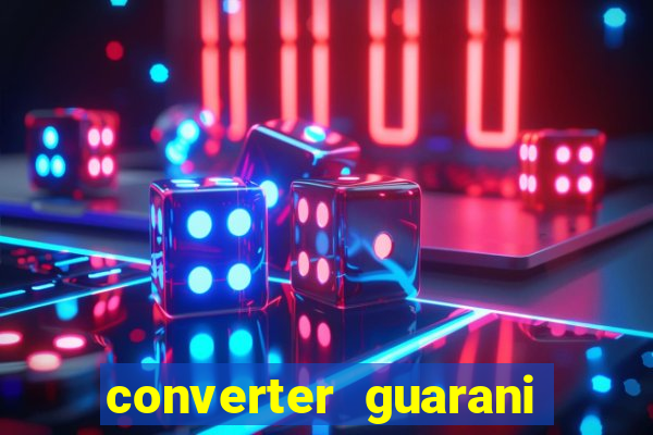 converter guarani em reais